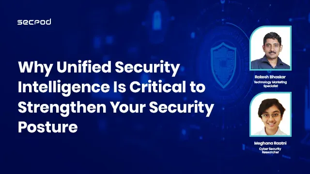 Why Unified Security Intelligence Is Critical to Strengthen Your Security Posture